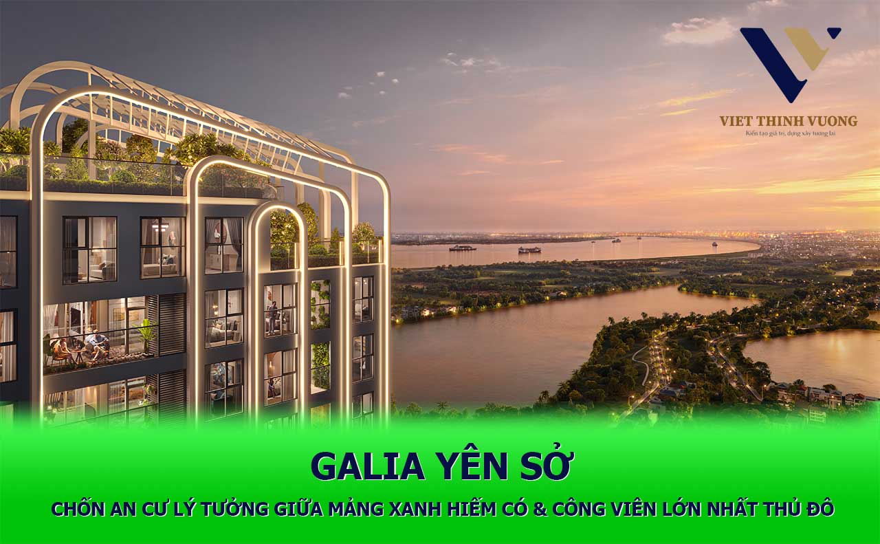 Galia Yên Sở Không Gian Sống Lý Tưởng Giữa Mảng Xanh Hiếm Có Giữa Lòng Thủ đô